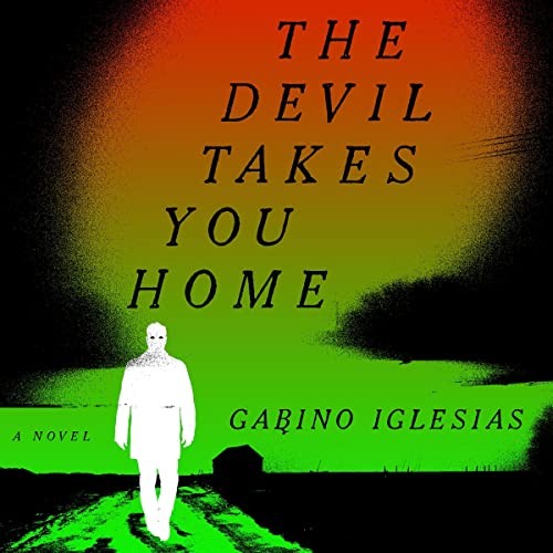 Gabino Iglesias: The Devil Takes You Home (AudiobookFormat, Hachette B and Blackstone Publishing)