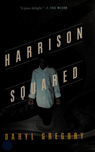 Daryl Gregory: Harrison squared (2015, Tor)