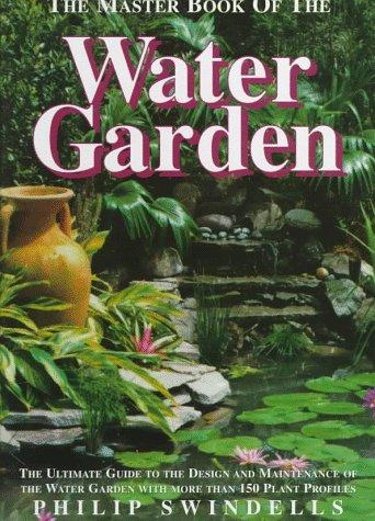 Philip Swindells: The Master Book of the Water Garden (Hardcover, 1997, Voyageur Press (MN))