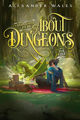 Alexander Wales: This Used to Be about Dungeons (2023, Wraithmarked Creative, LLC)
