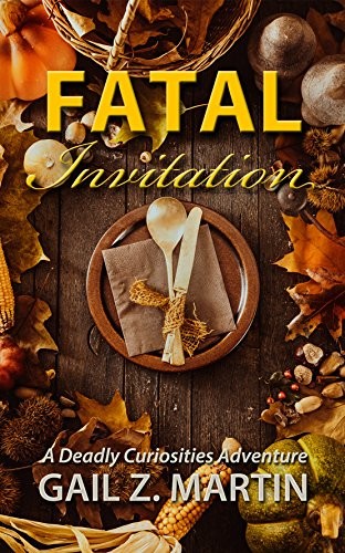 Gail Z. Martin: Fatal Invitation (Deadly Curiosities Adventure Book 15) (DreamSpinner Communications)