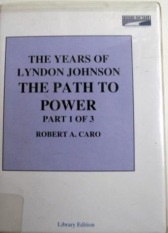 Robert Caro: The Path To Power (The Years Of Lyndon Johnson, Volume 1) (AudiobookFormat, Books on Tape, Inc.)