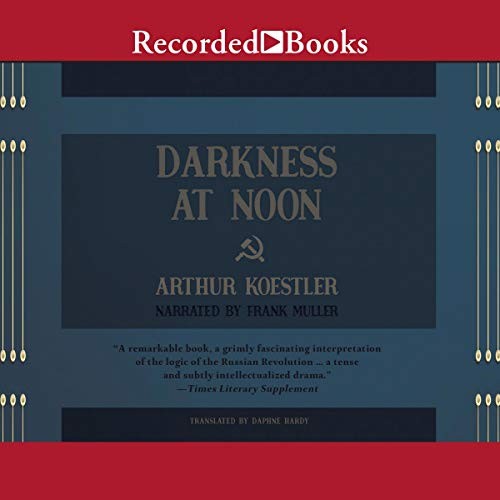 Arthur Koestler: Darkness at Noon (AudiobookFormat, Recorded Books, Inc. and Blackstone Publishing)