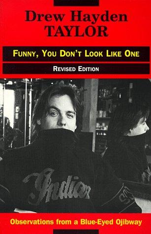 Drew Hayden Taylor: Funny, you don't look like one (1998, Theytus Books)
