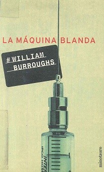 William S. Burroughs, William James Burroughs: La Maquina Blanda (Paperback, Spanish language, 2003, Minotauro)