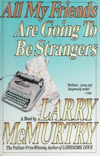 Larry McMurtry: All my friends are going to be strangers (1989, Simon & Schuster)