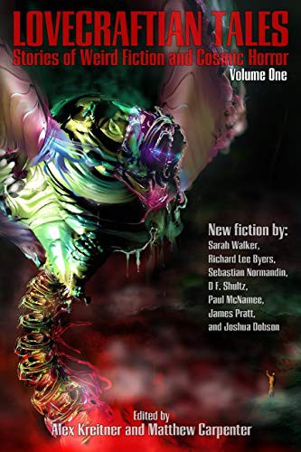 Matthew Carpenter, Alex Kreitner, Joshua Dobson, Richard Lee Byers, Sebastian Normandin, Sarah Walker, D. F. Shultz, Paul McNamee, James Pratt: Lovecraftian Tales (Paperback, 2017, Lovecraft eZine Press, Lovecraft Ezine Press)