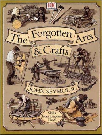 John Seymour: Forgotten Arts and Crafts (Hardcover, DK ADULT)