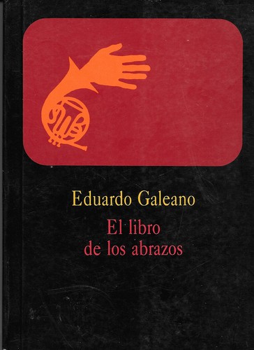 Eduardo Galeano: El libro de los abrazos (Hardcover, Spanish language, 1989, Ediciones del Chanchito, Distribuye "América Latina,")