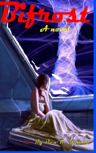 Dan R Arman: Bifrost (Paperback, CreateSpace Independent Publishing Platform)