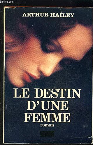 Arthur Hailey: Le Destin D'Une Femme (Paperback, Non Renseigné)