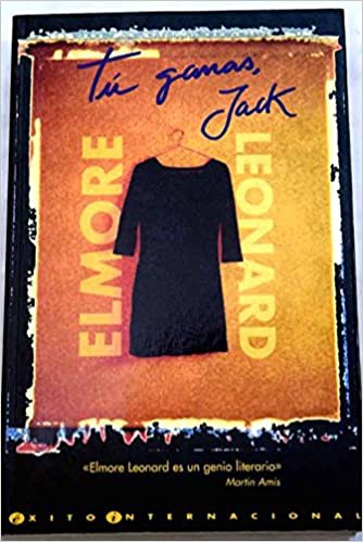 Elmore Leonard: Tú Ganas, Jack (Hardcover, Spanish language, Ediciones B)