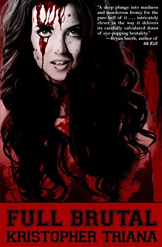 Kristopher Triana: Full Brutal (Paperback, Grindhouse Press)