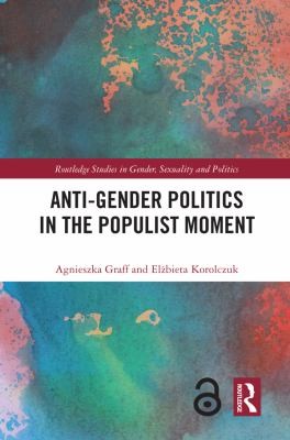 Agnieszka Graff, Elzbieta Korolczuk: Anti-Gender Politics in the Populist Moment (2021, Routledge)