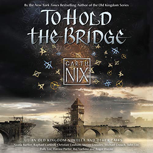 Garth Nix: To Hold the Bridge (AudiobookFormat, HarperCollins Publishers and Blackstone Audio, Harpercollins)