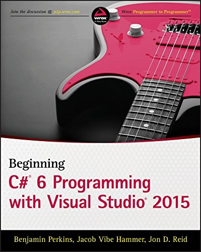 Benjamin Perkins, Jacob Vibe Hammer, Jon D. Reid: Beginning C# 6 Programming with Visual Studio 2015 (Wrox)