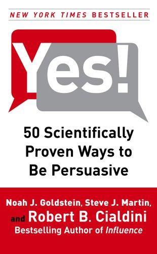 Robert Cialdini, Noah J. Goldstein, Steve J. Martin: Yes! 50 scientifically proven ways to be persuasive (2010)