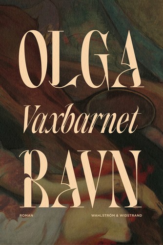 Olga Ravn: Vaxbarnet (Swedish language, 2024, Wahlström & Widstrand)