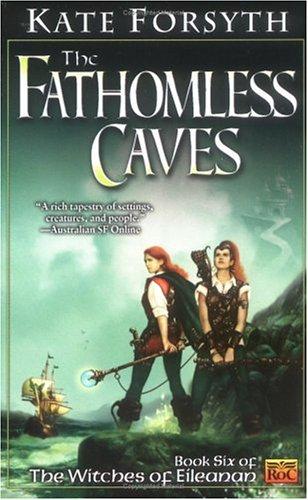 Kate Forsyth: The Fathomless Caves (2002, Roc)