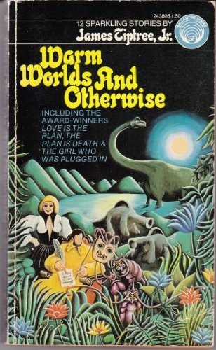 James Tiptree, Jr.: Warm Worlds & Otherwise (Paperback, Ballantine Books, Ballantine Del Rey, Brand: Ballantine Del Rey)