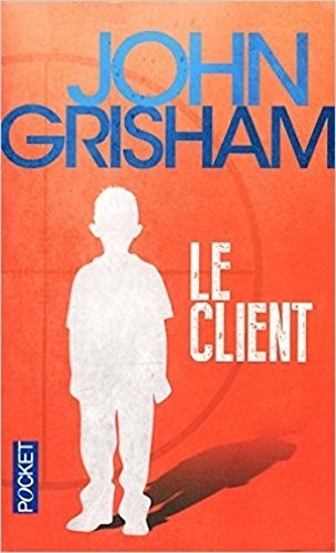 John Grisham: Le Client ( French edition of The Client ) (Paperback, French & European Pubns)