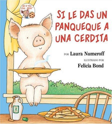 Laura Numeroff: Si le das un panqueque a una cerdita (Spanish language, 1999, Harper Arco Iris)