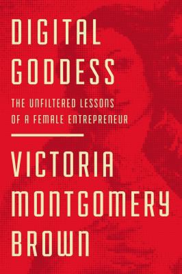 Victoria R. Montgomery Brown: Digital Goddess (2020, HarperCollins Leadership)