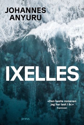 Johannes Anyuru, Håvard Syvertsen (Translator): Ixelles (EBook, 2024, Forlaget press)