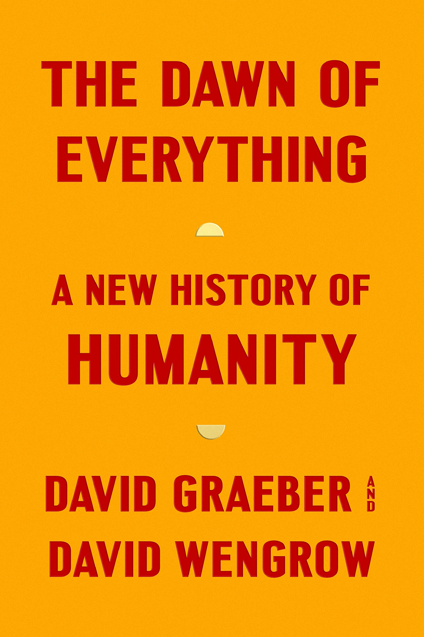 David Graeber, David Wengrow: The Dawn of Everything (Hardcover, 2022, Allen Lane)