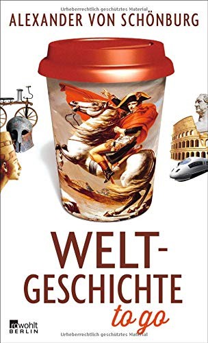 Alexander von Schönburg: Weltgeschichte to go (Hardcover, Rowohlt Berlin)