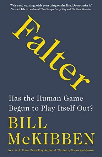 Bill McKibben: Falter : has the human game begun to play itself out?