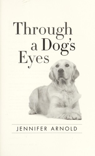 Jennifer Arnold: Through a dog's eyes (2010, Spiegel & Grau)