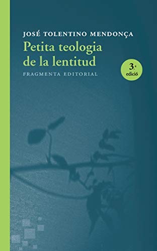 Pere Comellas Casanova, José Tolentino Mendonça: Petita teologia de la lentitud (Paperback, Fragmenta Editorial, SL, FRAGMENTA)