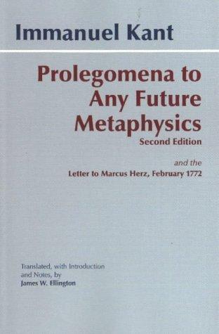 Immanuel Kant, James W. Ellington: Prolegomena to Any Future Metaphysics That Will Be Able to Come Forward As Science With Kant's Letter to Marcus Herz, February 27, 1772 (Paperback, Hacket Pub.)