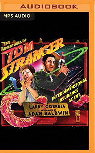 Larry Correia, Adam Baldwin: Adventures of Tom Stranger, Interdimensional Insurance Agent, The (AudiobookFormat, 2016, Audible Studios on Brilliance Audio, Audible Studios on Brilliance)