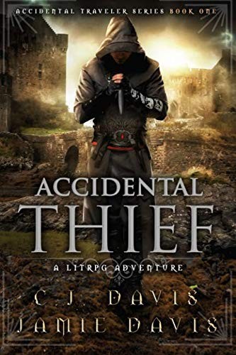 Jamie Davis, C J Davis: Accidental Thief: A LitRPG Accidental Traveler Adventure (CreateSpace Independent Publishing Platform)