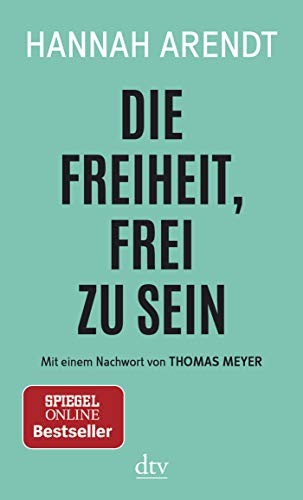 Hannah Arendt: Die Freiheit, frei zu sein (Paperback, 2018, Deutscher Taschenbuch Verlag GmbH & Co.)