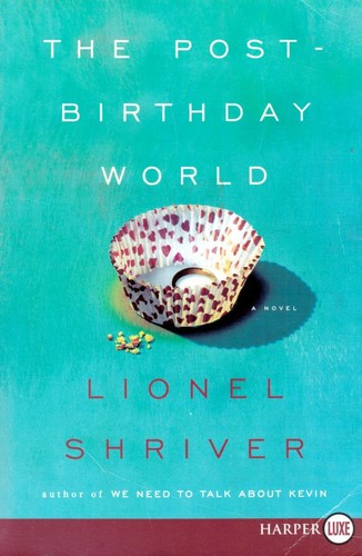 Lionel Shriver: The post-birthday world (2007, Harperluxe)