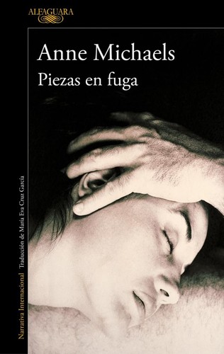 Anne Michaels: Piezas en fuga (Paperback, Spanish language, 2024, Alfaguara)