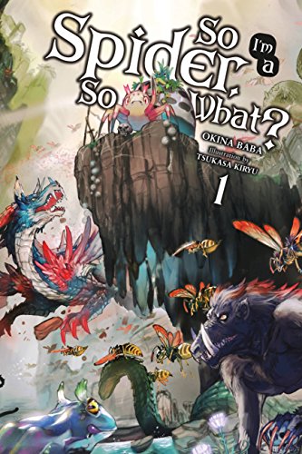 Okina Baba, Tsukasa Kiryu: So I'm a Spider, So What?, Vol. 1 (light novel) (Paperback, 2017, Yen Press)