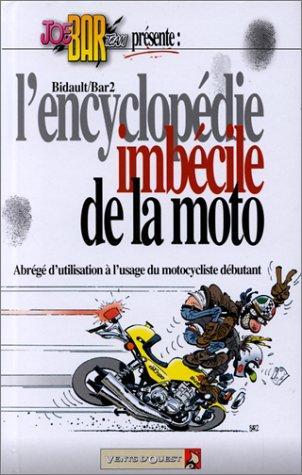 Bidault: Joe Bar team : L' Encyclopédie imbécile de la moto (French language, 2001, Vents d'Ouest)