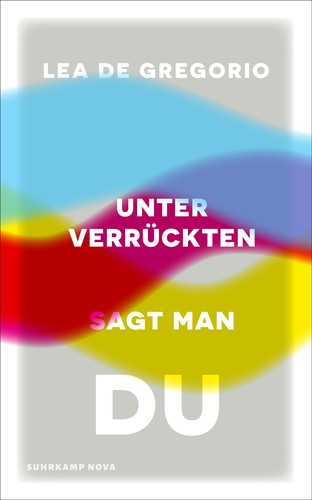 Lea De Gregorio: Unter Verrückten sagt man du (Hardcover, 2024, Suhrkamp Nova)