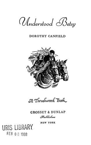 Dorothy Canfield Fisher: Understood Betsy. (1917, Grosset and Dunlap)