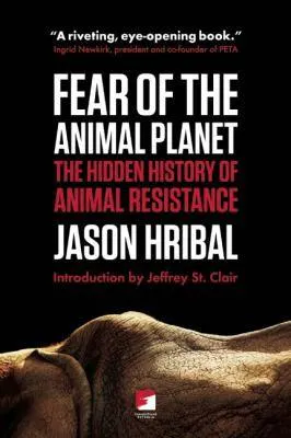 Fear Of The Animal Planet The Hidden History Of Animal Resistance (2011)