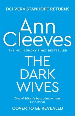 Ann Cleeves: The Dark Wives (2024, Pan Macmillan)