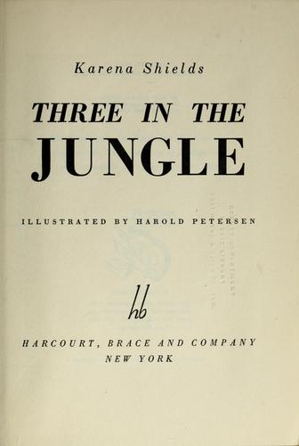 Karena Shields: ...Three in the jungle (1944, Harcourt, Brace and company)