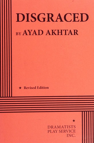 Ayad Akhtar: Disgraced (2015, Dramatists Play Service Inc.)