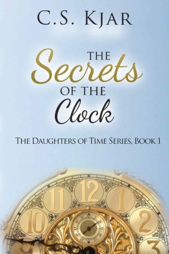 C. S. Kjar: The Secrets of the Clock (Paperback, Andonja LLC)
