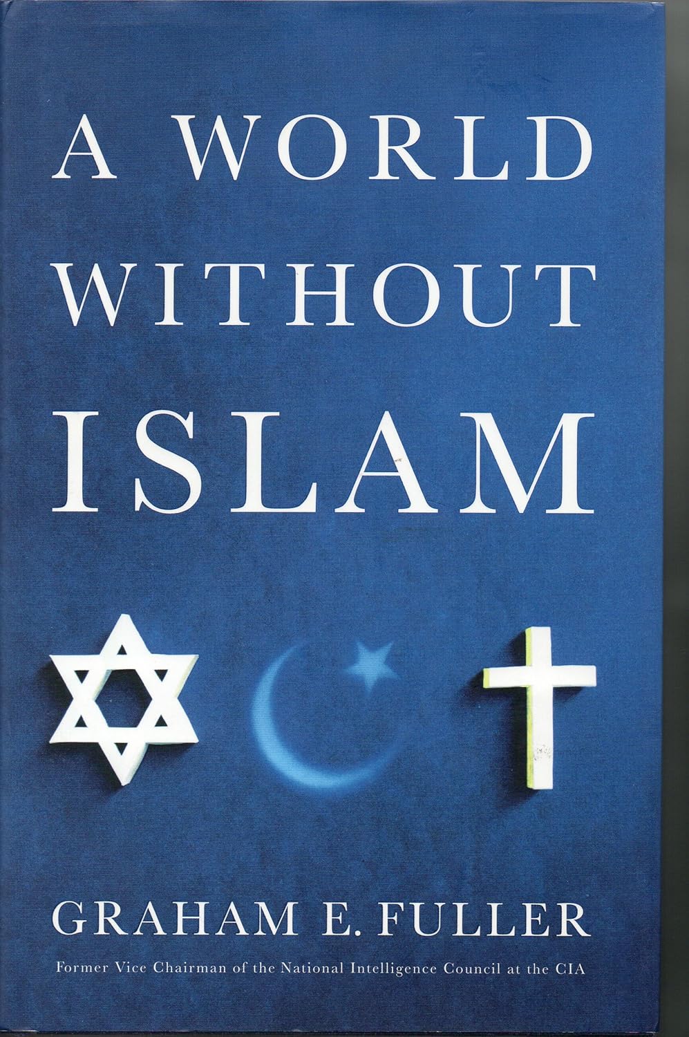 Graham E. Fuller: A World Without Islam (2010, Little, Brown and Company)