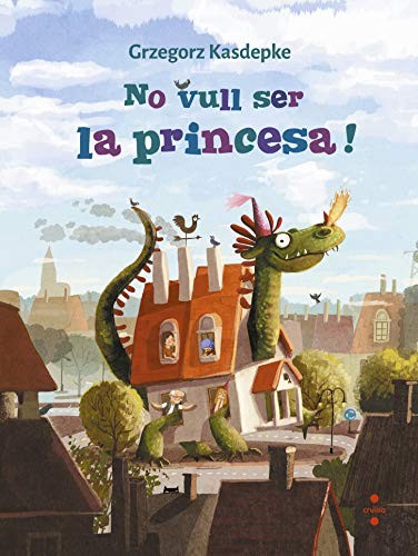 Grzegorz Kasdepke, Emilia Dziubak, Xavier Farre´ Vidal: No vull ser la princesa! (Hardcover, CRUÏLLA)